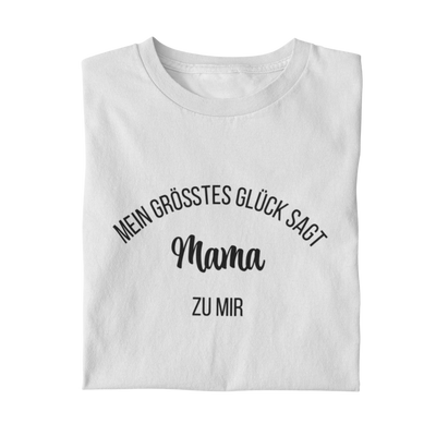 Mein Grösstes Glück sagt Mama zu mir  - Damenshirt