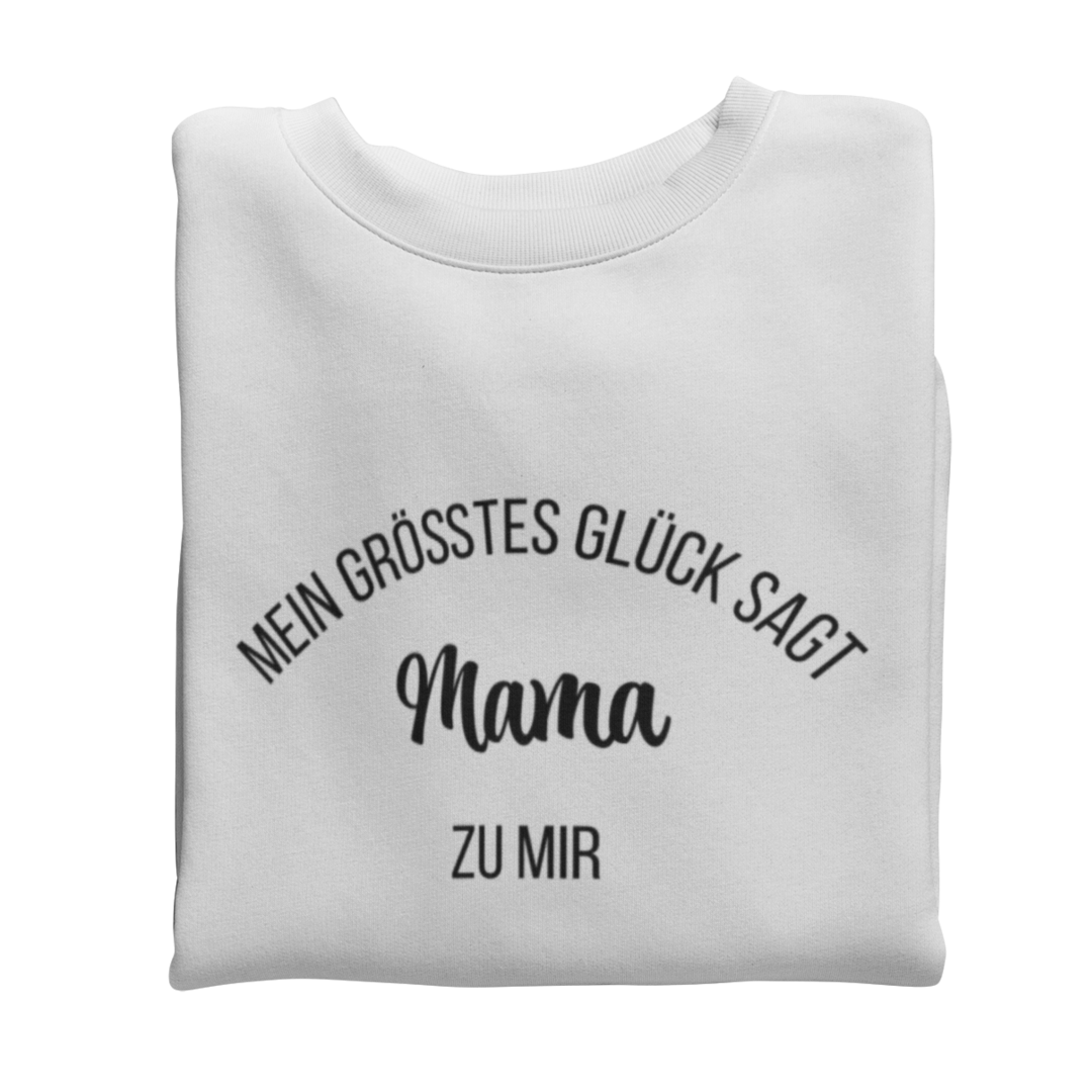 Mein Größtes Glück sagt Mama zu mir  - Sweatshirt