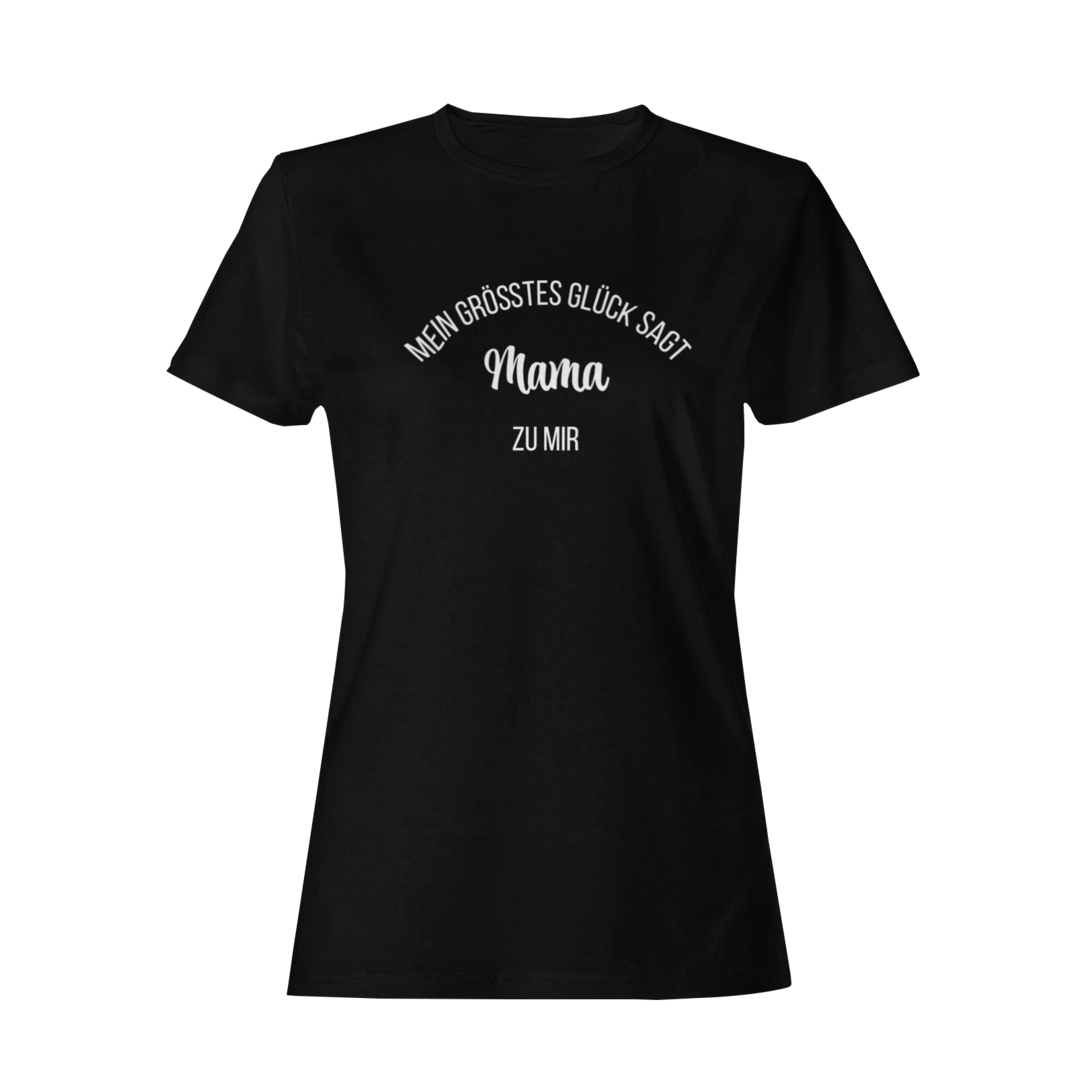 Mein Grösstes Glück sagt Mama zu mir  - Damenshirt