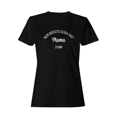 Mein Grösstes Glück sagt Mama zu mir  - Damenshirt