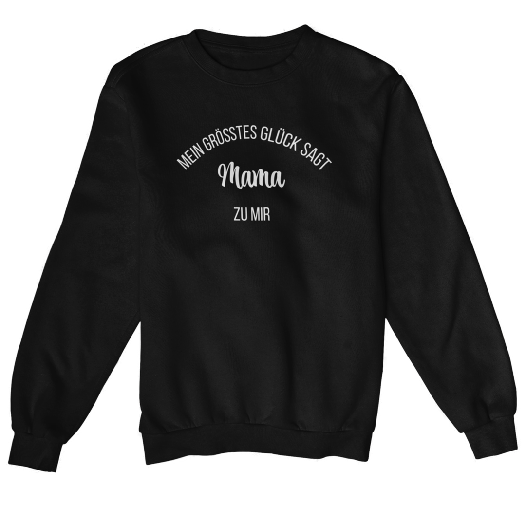 Mein Größtes Glück sagt Mama zu mir  - Sweatshirt