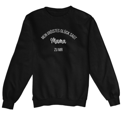 Mein Größtes Glück sagt Mama zu mir  - Sweatshirt