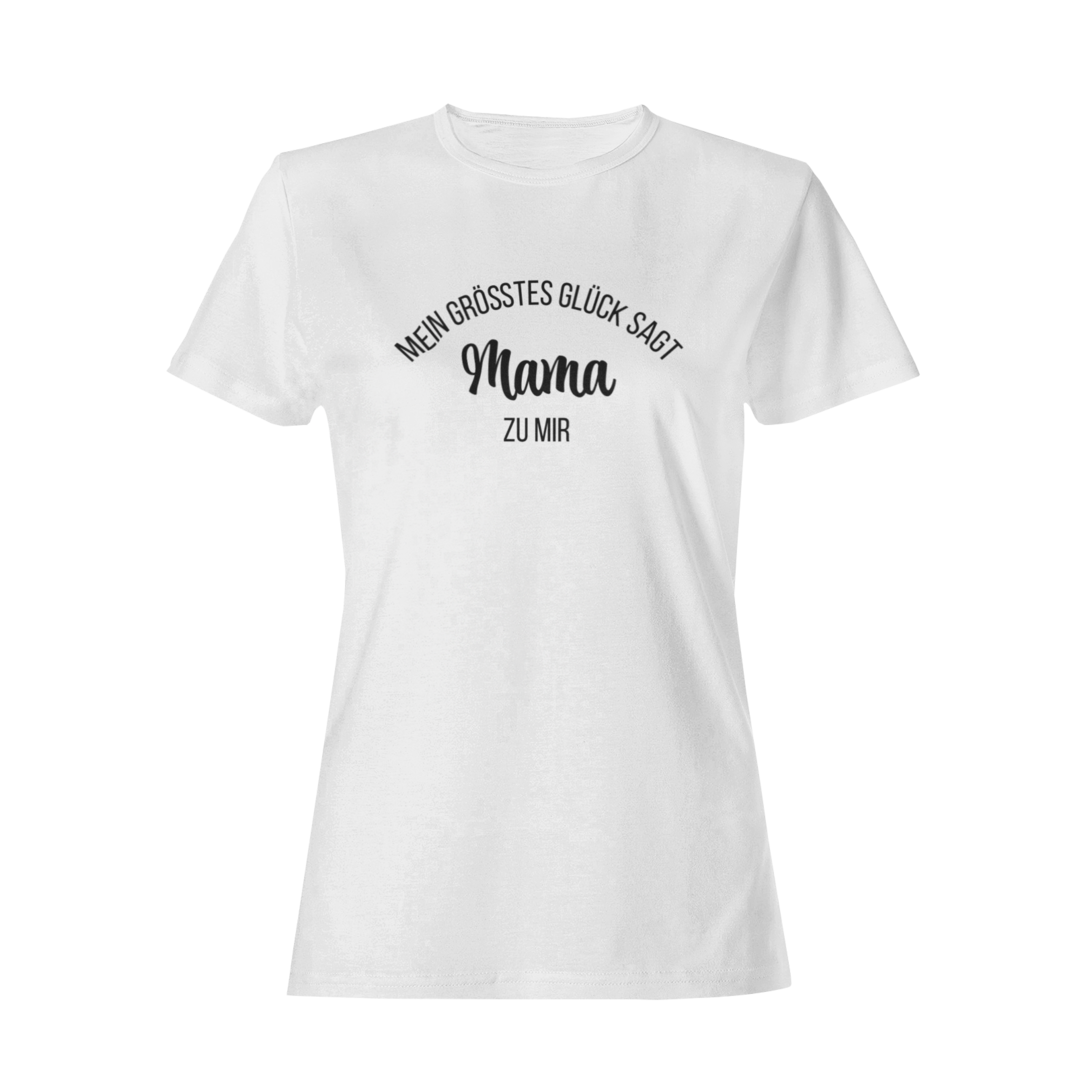 Mein Grösstes Glück sagt Mama zu mir  - Damenshirt