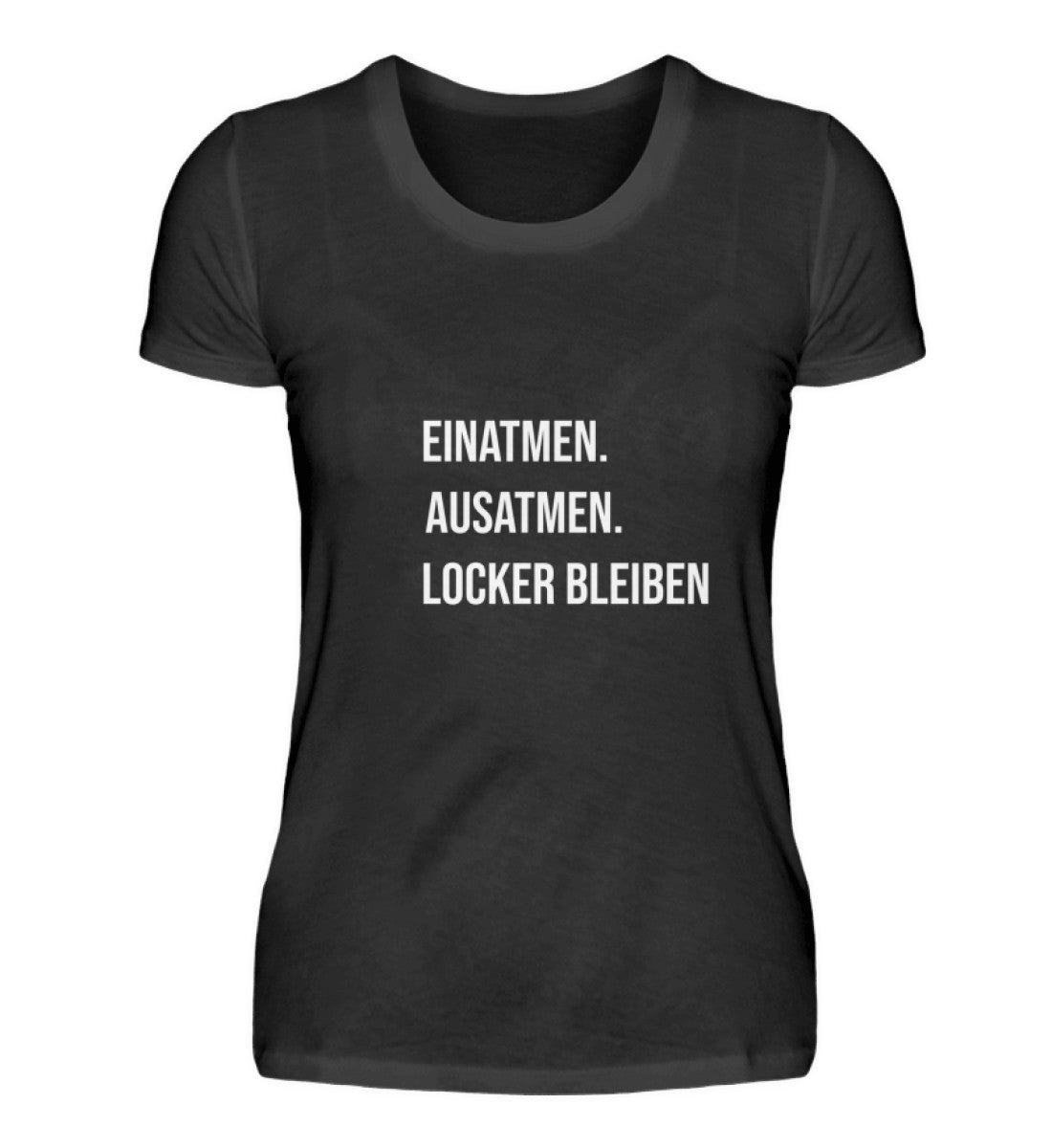 Einatmen. Ausatmen. Locker Bleiben  - Damenshirt