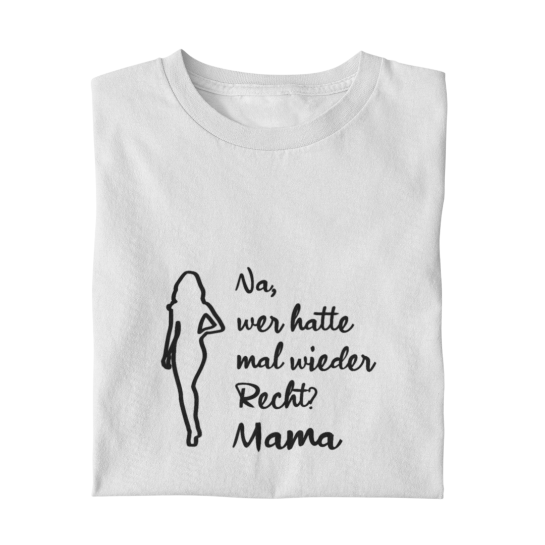 Na, wer hatte mal wieder Recht? -Mama  - Damenshirt