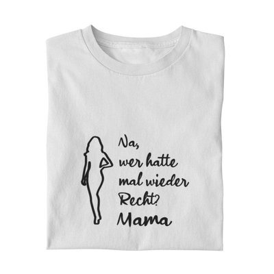 Na, wer hatte mal wieder Recht? -Mama  - Damenshirt