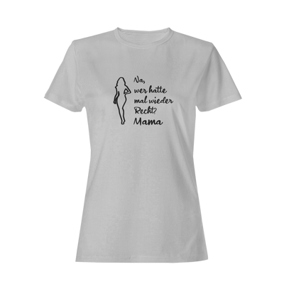 Na, wer hatte mal wieder Recht? -Mama  - Damenshirt