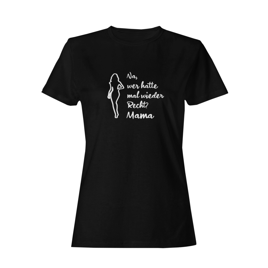 Na, wer hatte mal wieder Recht? -Mama  - Damenshirt