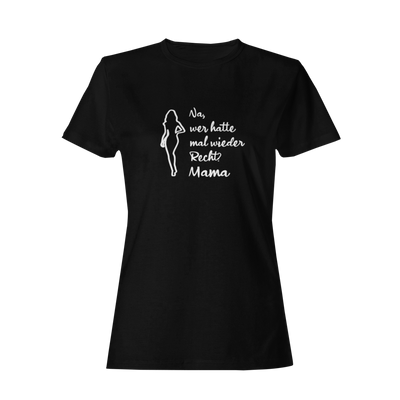 Na, wer hatte mal wieder Recht? -Mama  - Damenshirt