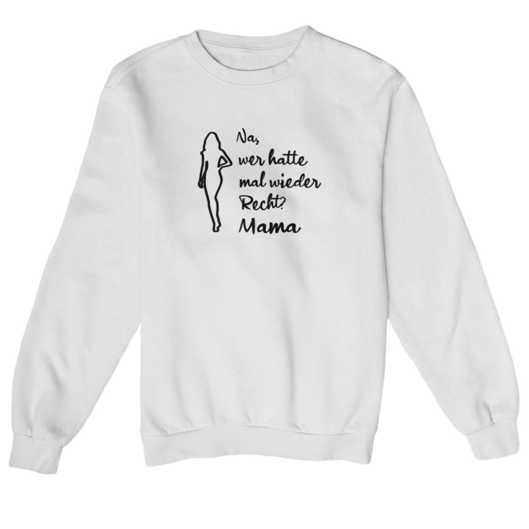 Na, wer hatte mal wieder Recht? -Mama  - Sweatshirt