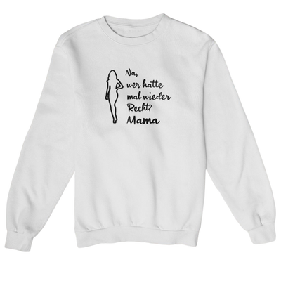 Na, wer hatte mal wieder Recht? -Mama  - Sweatshirt