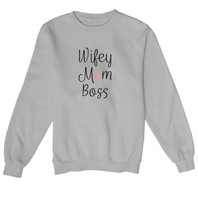 Wifey Mom Boss   - Sweatshirt