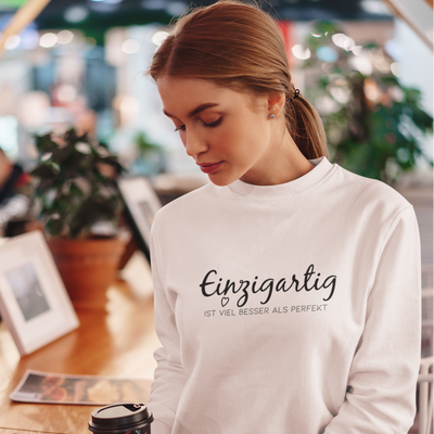 Einzigartig ist viel besser als Perfekt  - Sweatshirt