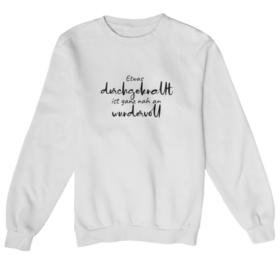 Etwas durchgeknallt ist ganz nah an wundervoll  - Sweatshirt