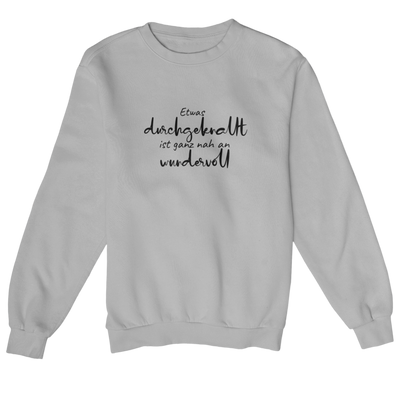 Etwas durchgeknallt ist ganz nah an wundervoll  - Sweatshirt