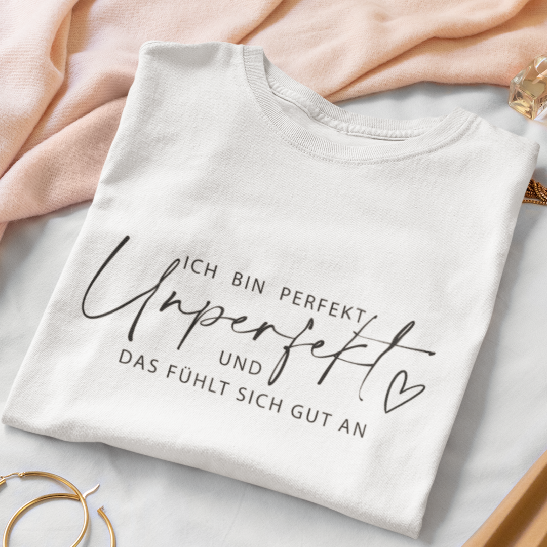 Ich bin perfekt unperfekt und das fühlt sich gut an  - Damenshirt