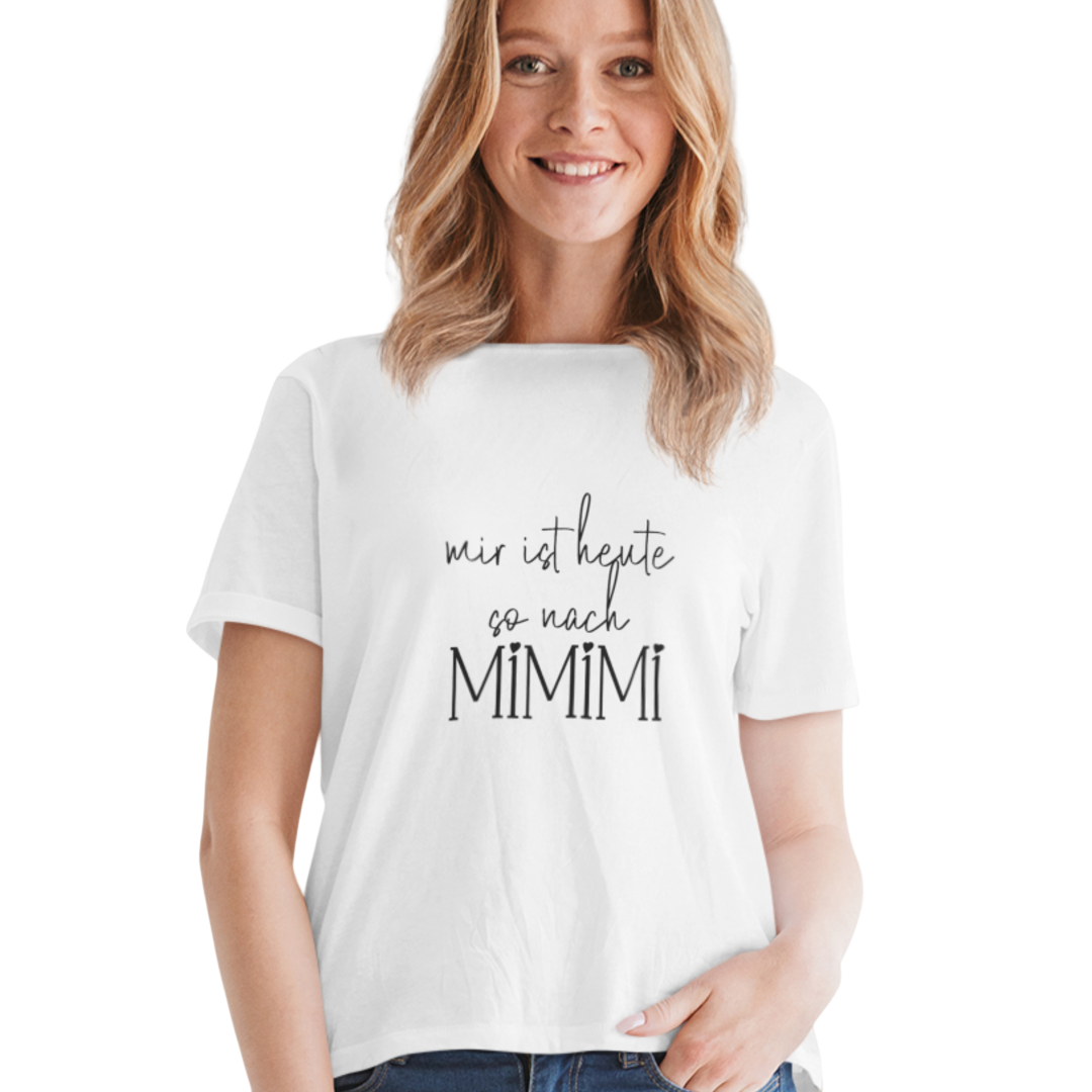 Mir ist heute so nach Mimimi  - Damenshirt