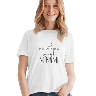 Mir ist heute so nach Mimimi  - Damenshirt