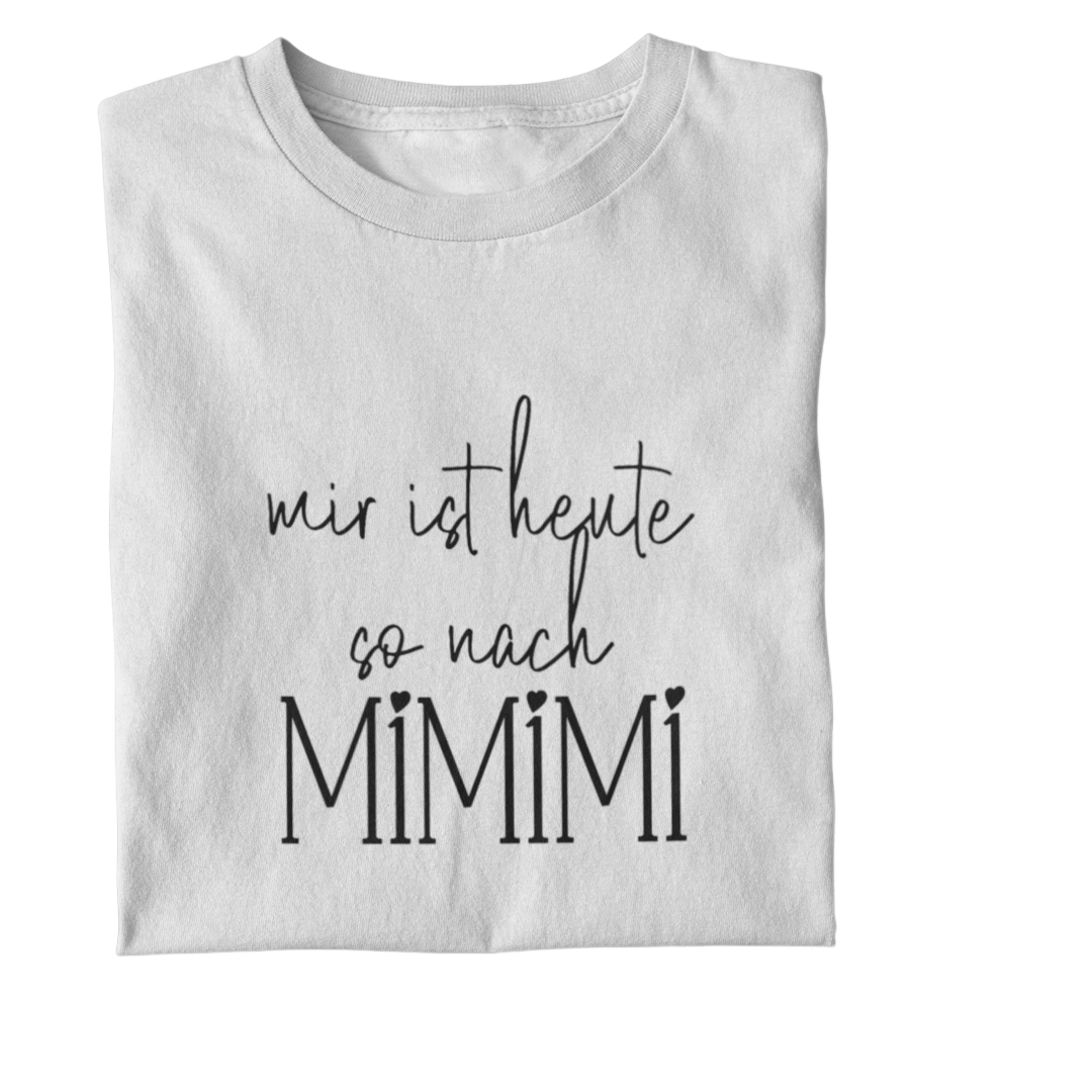 Mir ist heute so nach Mimimi  - Damenshirt