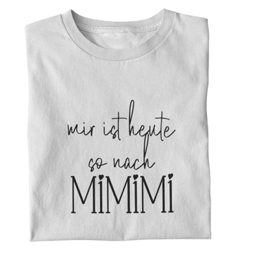 Mir ist heute so nach Mimimi  - Damenshirt