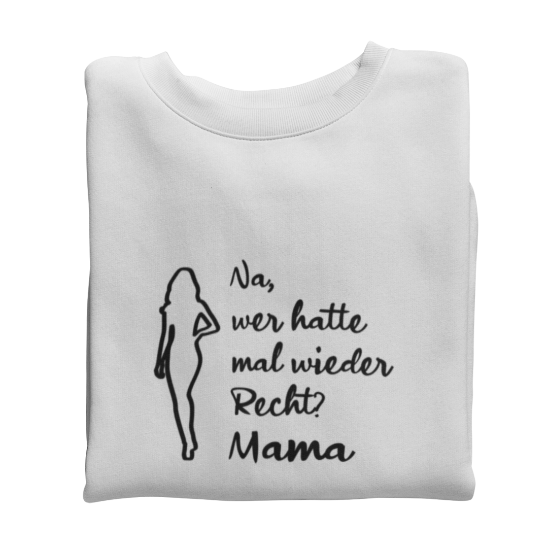 Na, wer hatte mal wieder Recht? -Mama  - Sweatshirt