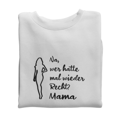 Na, wer hatte mal wieder Recht? -Mama  - Sweatshirt