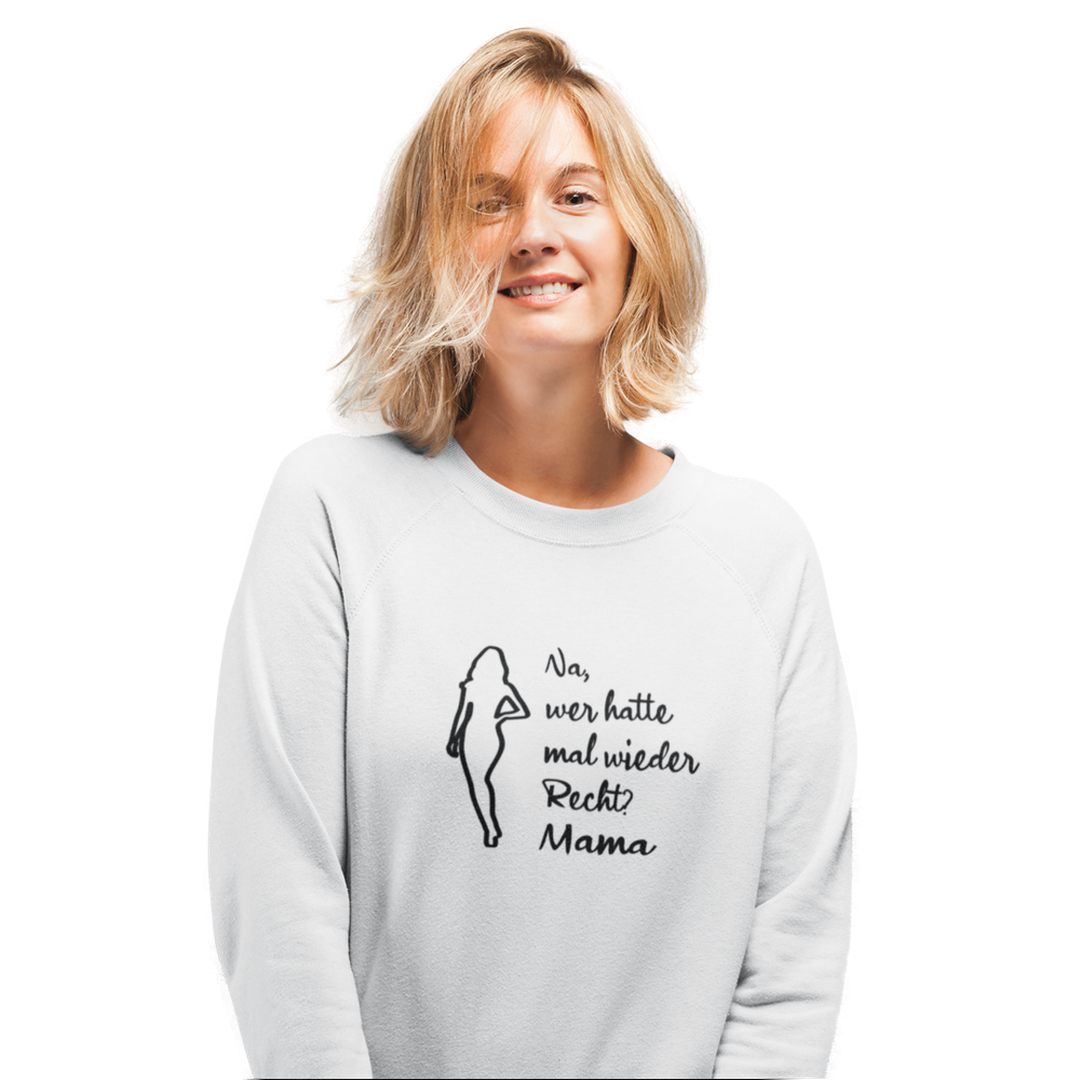 Na, wer hatte mal wieder Recht? -Mama  - Sweatshirt